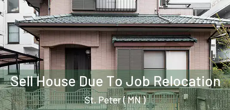  Sell House Due To Job Relocation St. Peter ( MN )