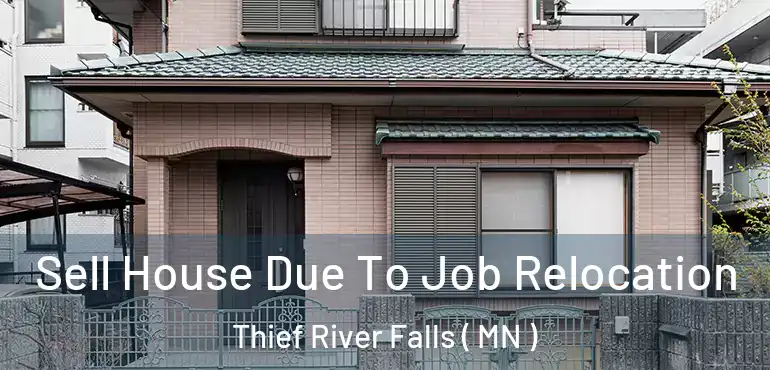  Sell House Due To Job Relocation Thief River Falls ( MN )