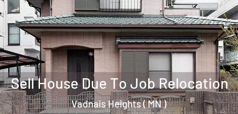  Sell House Due To Job Relocation Vadnais Heights ( MN )