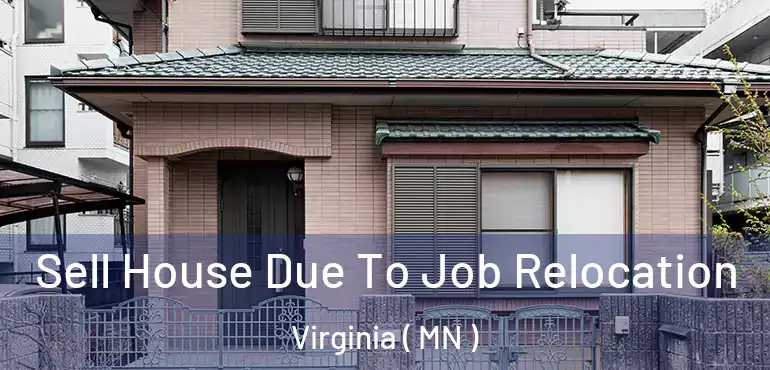  Sell House Due To Job Relocation Virginia ( MN )