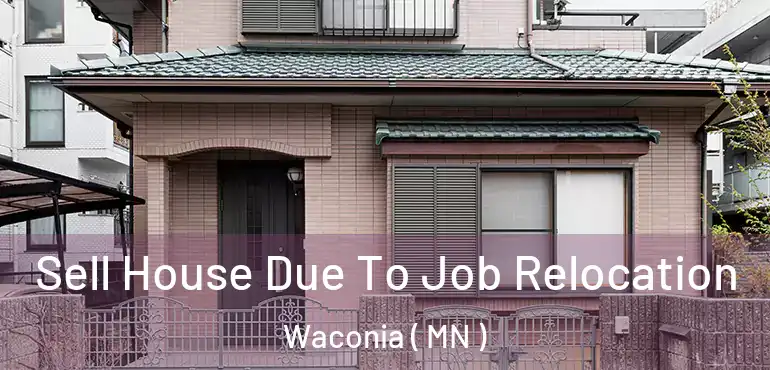  Sell House Due To Job Relocation Waconia ( MN )