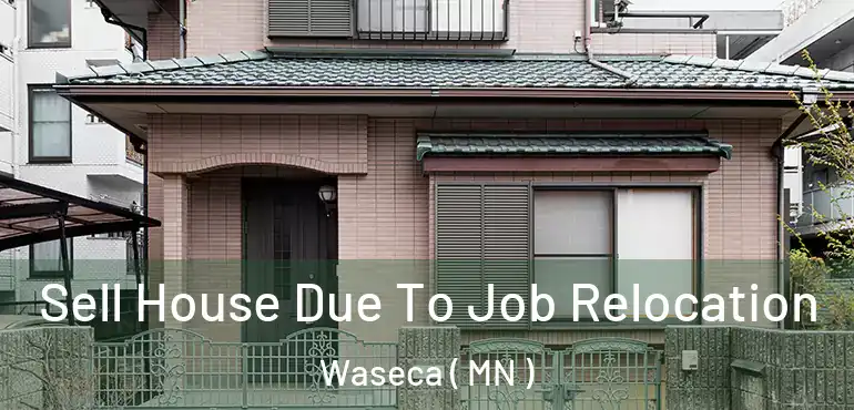  Sell House Due To Job Relocation Waseca ( MN )