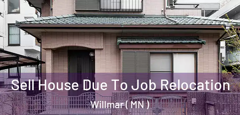  Sell House Due To Job Relocation Willmar ( MN )