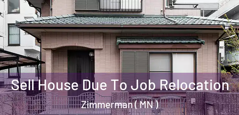  Sell House Due To Job Relocation Zimmerman ( MN )