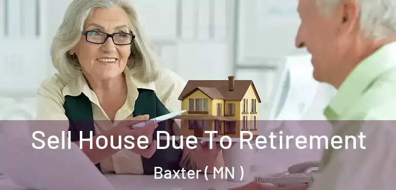  Sell House Due To Retirement Baxter ( MN )