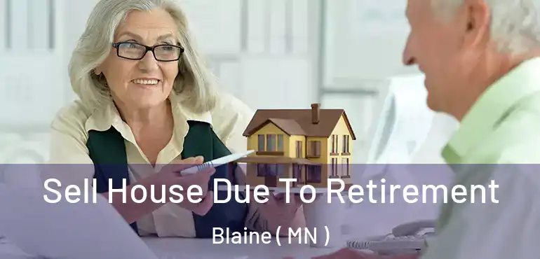  Sell House Due To Retirement Blaine ( MN )