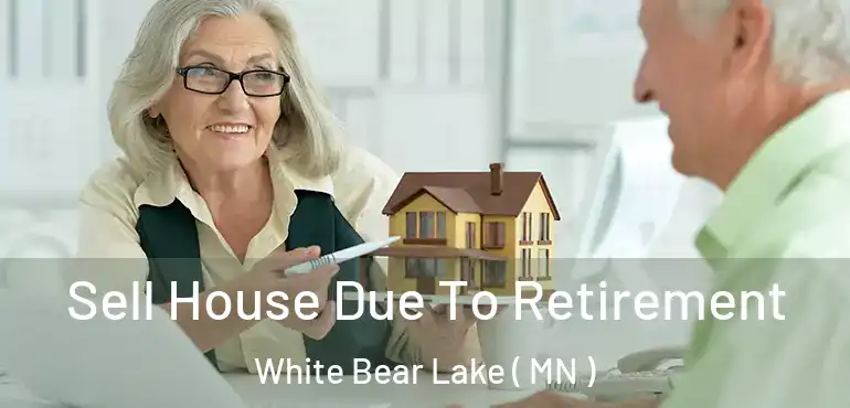 Sell House Due To Retirement White Bear Lake ( MN )