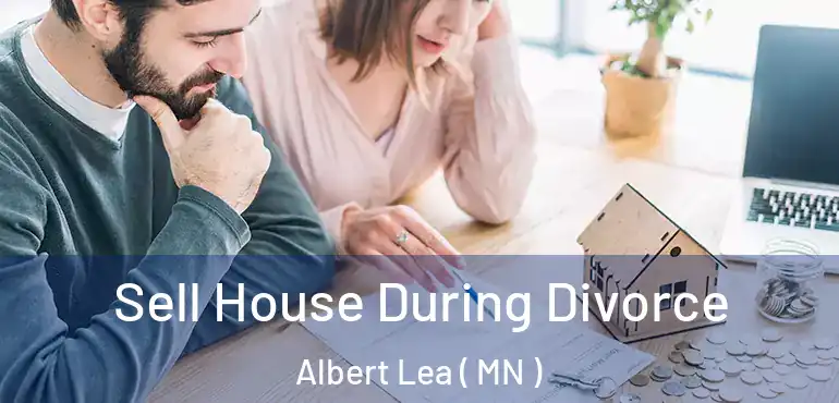  Sell House During Divorce Albert Lea ( MN )
