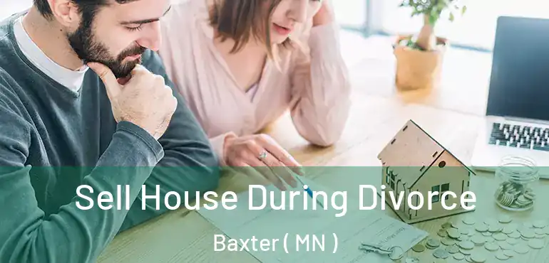  Sell House During Divorce Baxter ( MN )