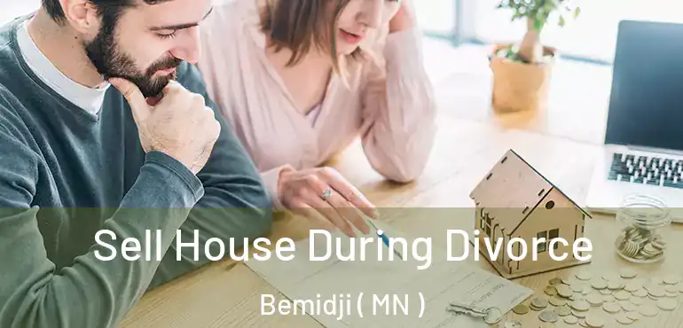  Sell House During Divorce Bemidji ( MN )