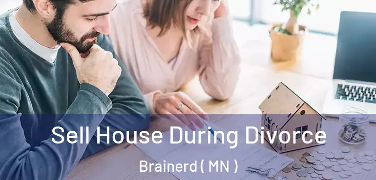  Sell House During Divorce Brainerd ( MN )