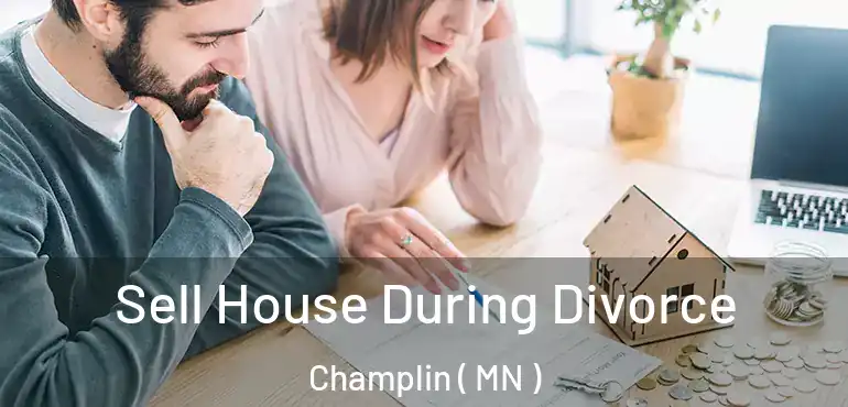  Sell House During Divorce Champlin ( MN )