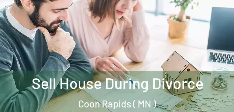  Sell House During Divorce Coon Rapids ( MN )