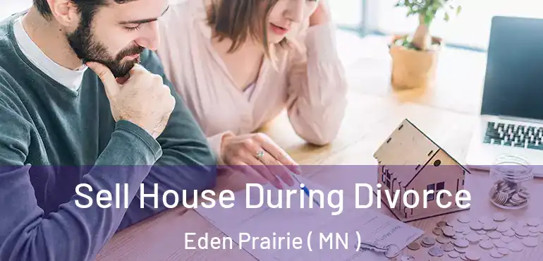  Sell House During Divorce Eden Prairie ( MN )