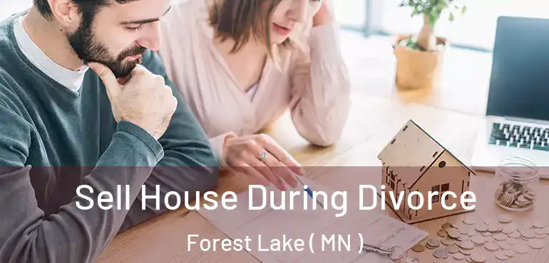  Sell House During Divorce Forest Lake ( MN )