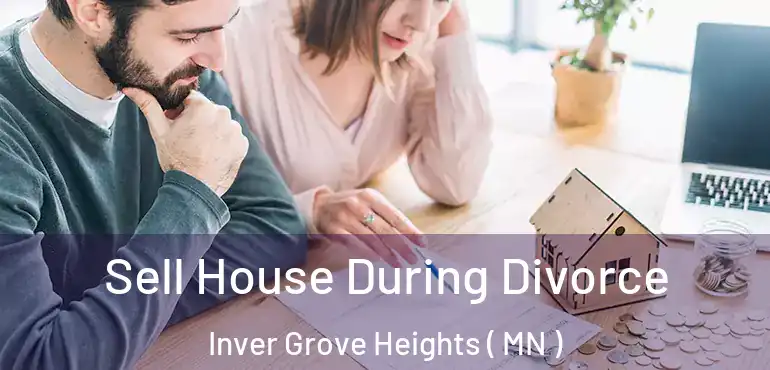  Sell House During Divorce Inver Grove Heights ( MN )