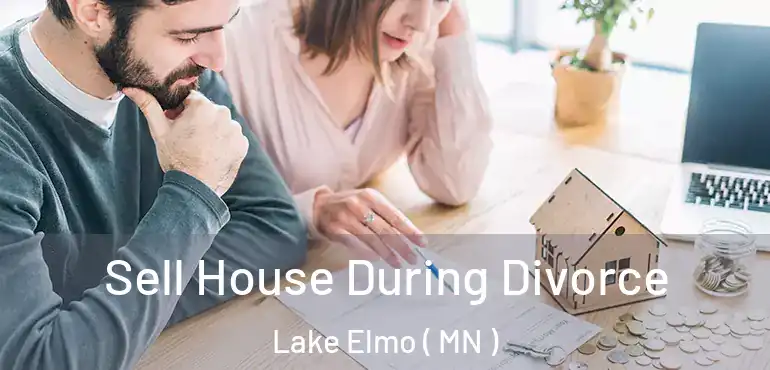  Sell House During Divorce Lake Elmo ( MN )