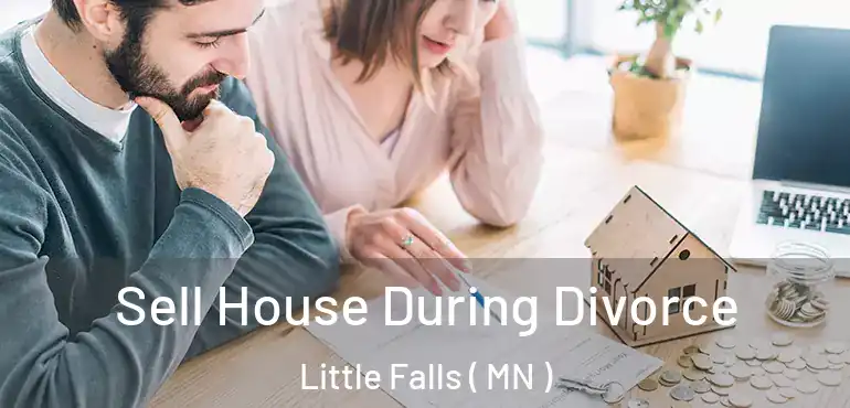  Sell House During Divorce Little Falls ( MN )