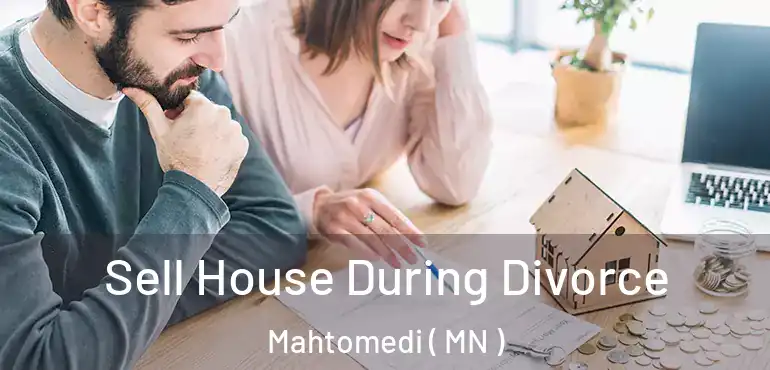  Sell House During Divorce Mahtomedi ( MN )