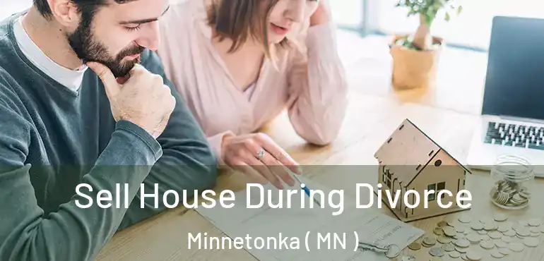  Sell House During Divorce Minnetonka ( MN )