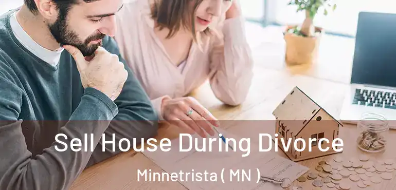  Sell House During Divorce Minnetrista ( MN )