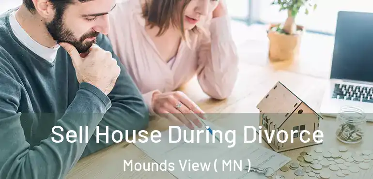  Sell House During Divorce Mounds View ( MN )