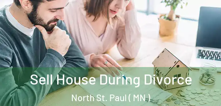  Sell House During Divorce North St. Paul ( MN )