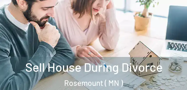  Sell House During Divorce Rosemount ( MN )