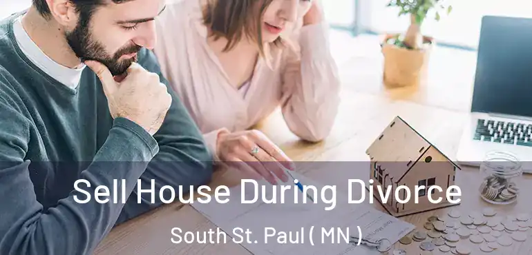  Sell House During Divorce South St. Paul ( MN )