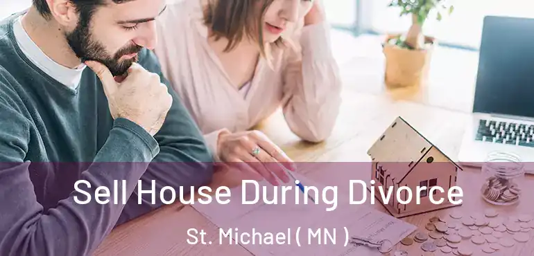  Sell House During Divorce St. Michael ( MN )
