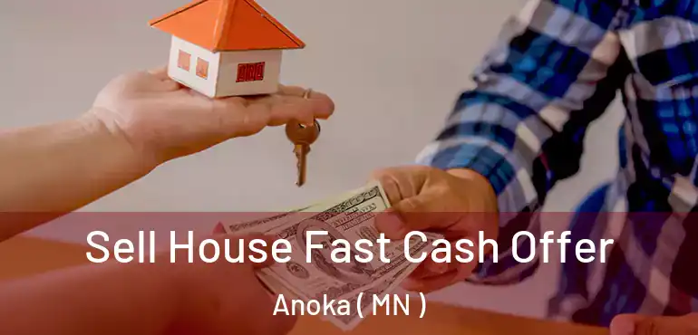  Sell House Fast Cash Offer Anoka ( MN )