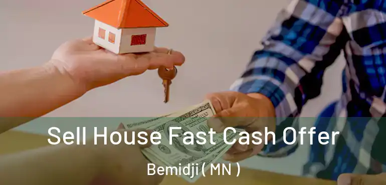  Sell House Fast Cash Offer Bemidji ( MN )