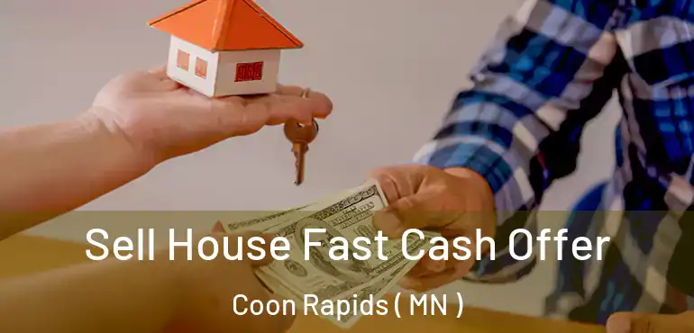  Sell House Fast Cash Offer Coon Rapids ( MN )