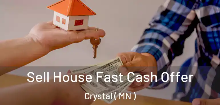  Sell House Fast Cash Offer Crystal ( MN )