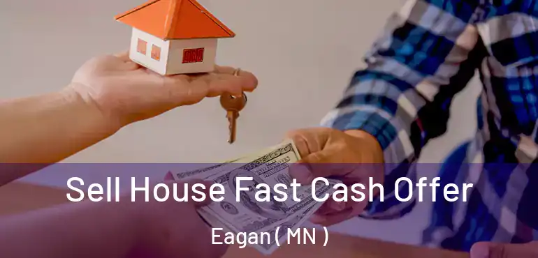  Sell House Fast Cash Offer Eagan ( MN )