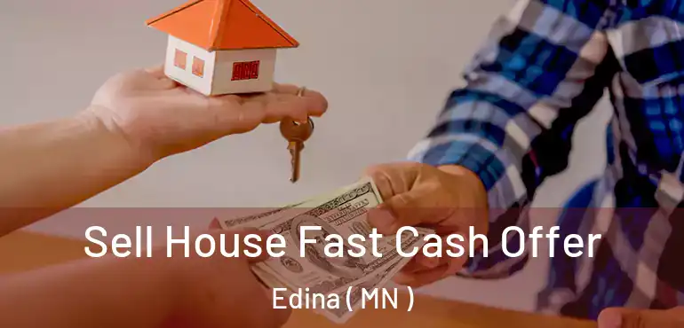  Sell House Fast Cash Offer Edina ( MN )