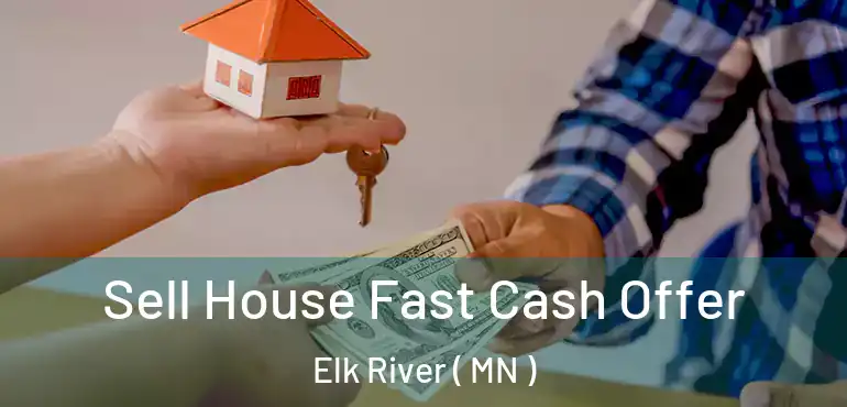  Sell House Fast Cash Offer Elk River ( MN )