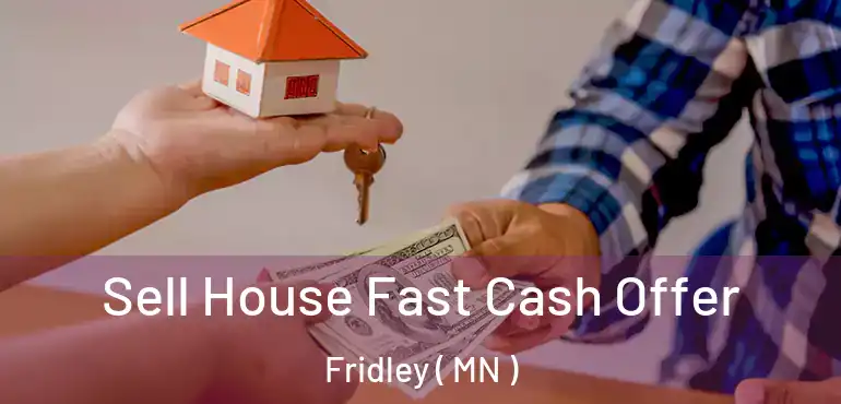  Sell House Fast Cash Offer Fridley ( MN )