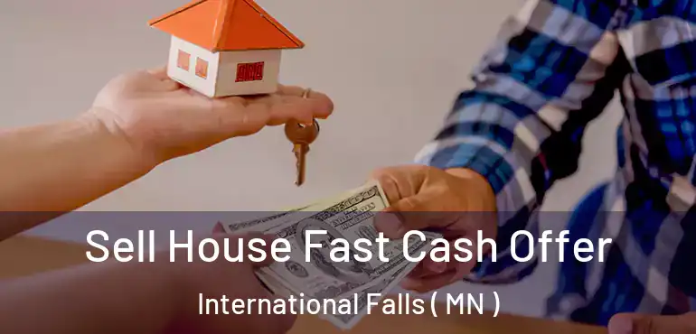  Sell House Fast Cash Offer International Falls ( MN )