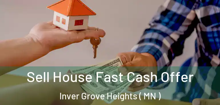  Sell House Fast Cash Offer Inver Grove Heights ( MN )
