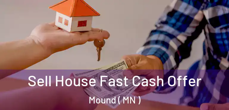  Sell House Fast Cash Offer Mound ( MN )