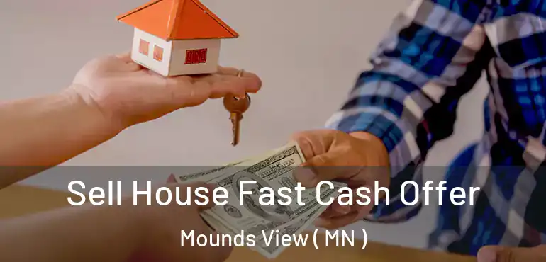  Sell House Fast Cash Offer Mounds View ( MN )