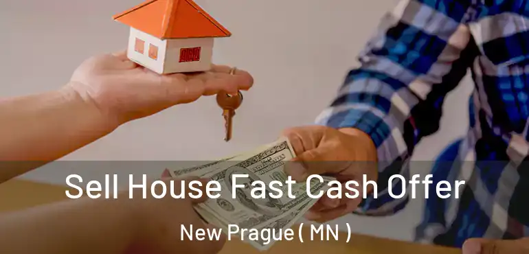  Sell House Fast Cash Offer New Prague ( MN )