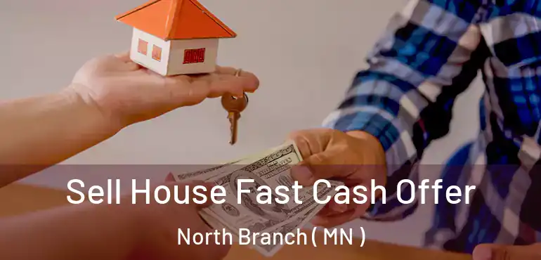  Sell House Fast Cash Offer North Branch ( MN )