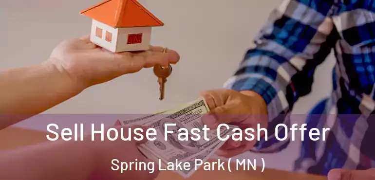  Sell House Fast Cash Offer Spring Lake Park ( MN )