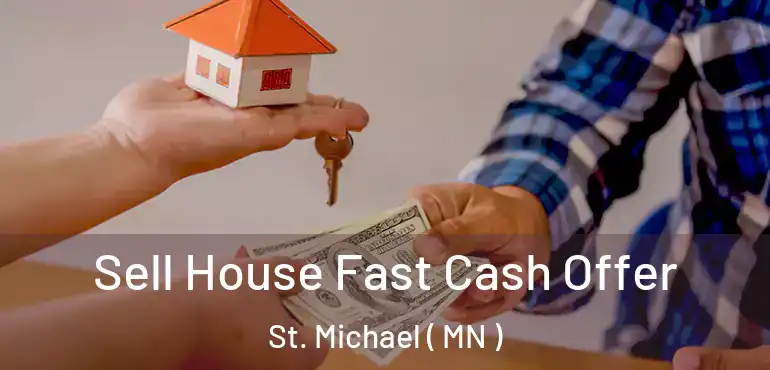  Sell House Fast Cash Offer St. Michael ( MN )