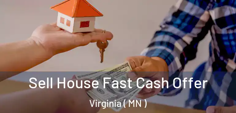  Sell House Fast Cash Offer Virginia ( MN )
