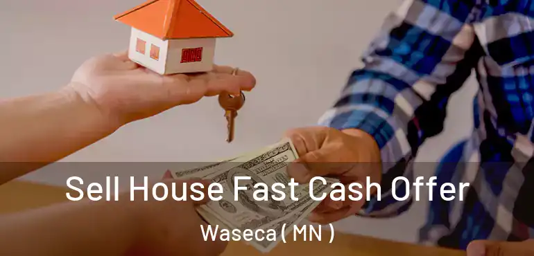  Sell House Fast Cash Offer Waseca ( MN )