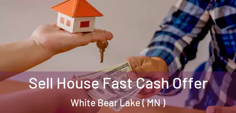  Sell House Fast Cash Offer White Bear Lake ( MN )