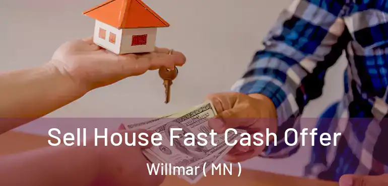  Sell House Fast Cash Offer Willmar ( MN )